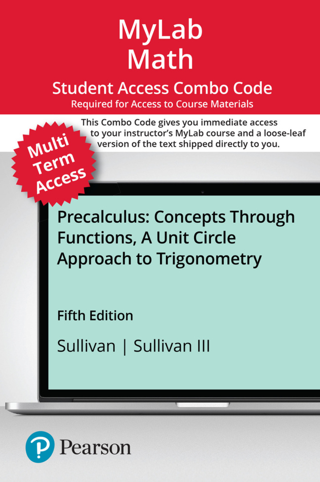 MyLab Math with Pearson eText (up to 24 months) + Print Combo for Precalculus: Concepts Through Functions, A Unit Circle Approach to Trigonometry Concepts Through Functions, A Unit Circle Approach to Trigonometry 5th Edition