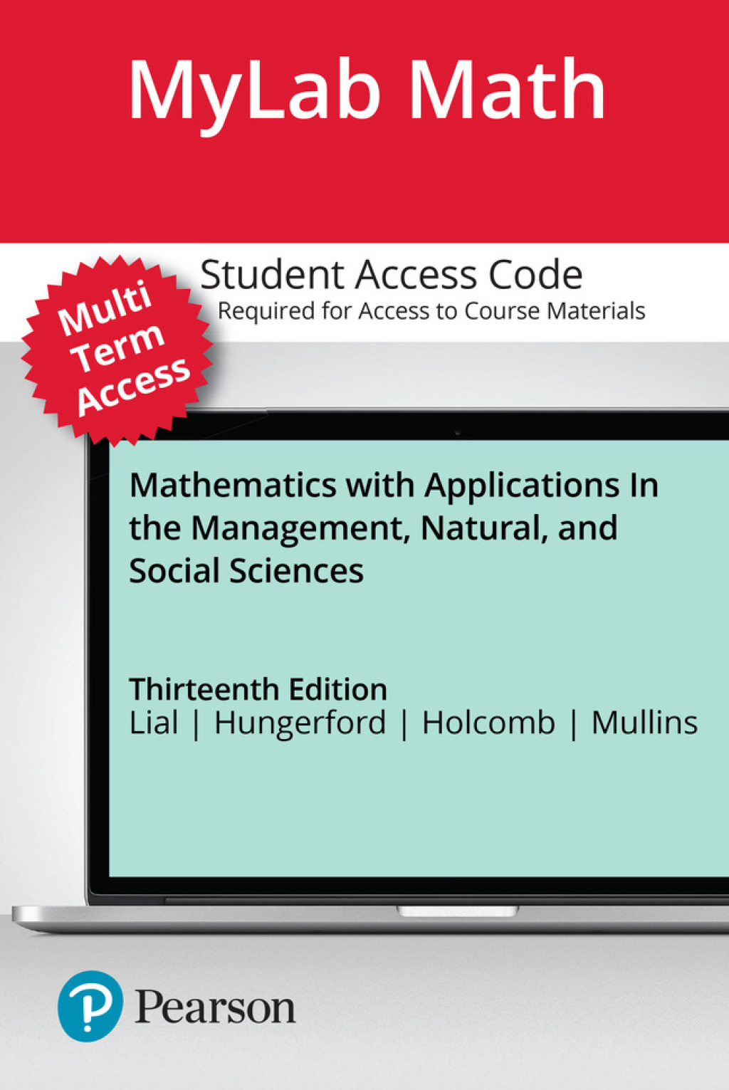 MyLab Math with Pearson eText (up to 24 months) for Mathematics with Applications In the Management, Natural, and Social Sciences 13th Edition