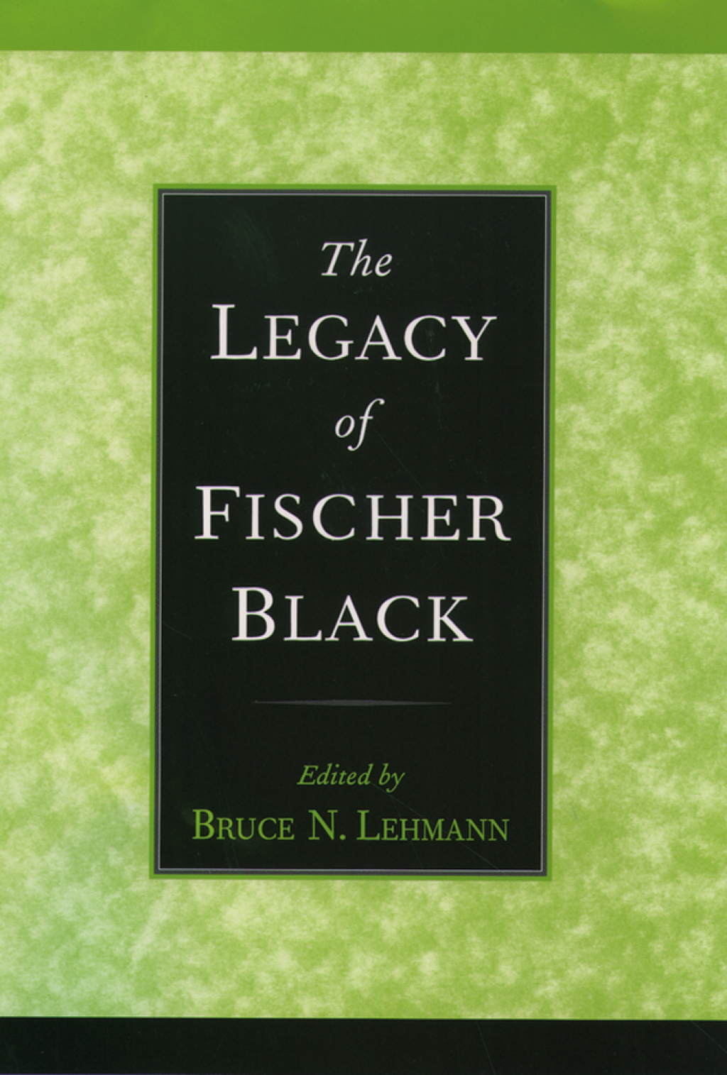 The Legacy of Fischer Black 1st Edition