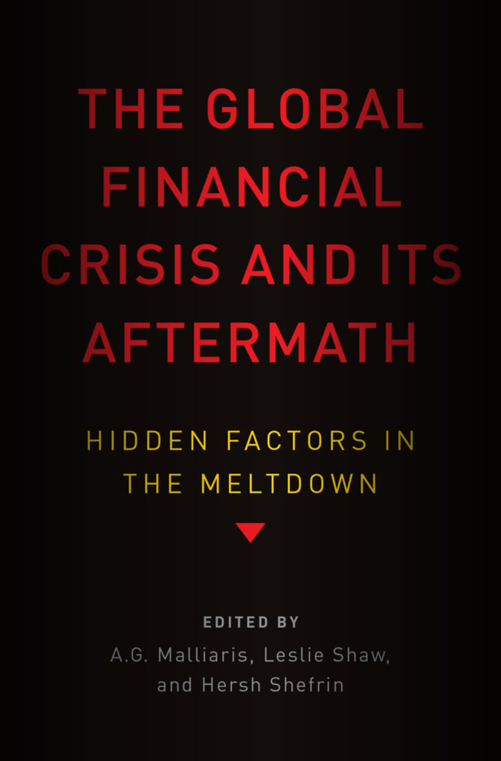 The Global Financial Crisis and Its Aftermath Hidden Factors in the Meltdown 1st Edition