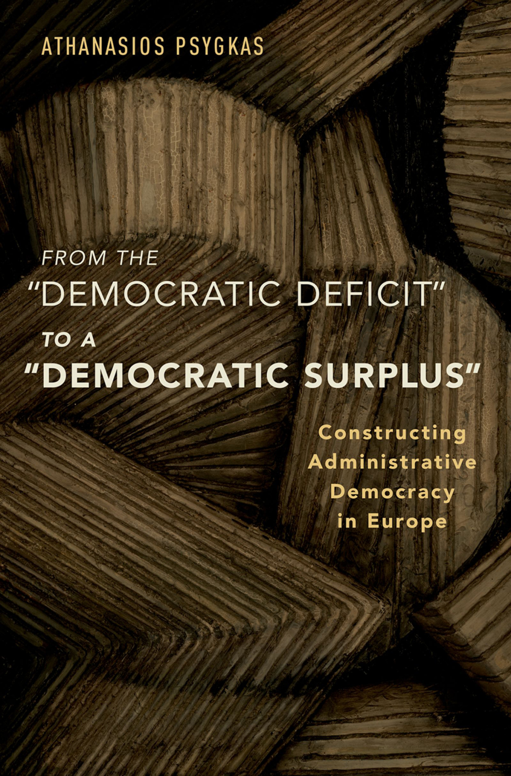 From the "Democratic Deficit" to a "Democratic Surplus" Constructing Administrative Democracy in Europe 