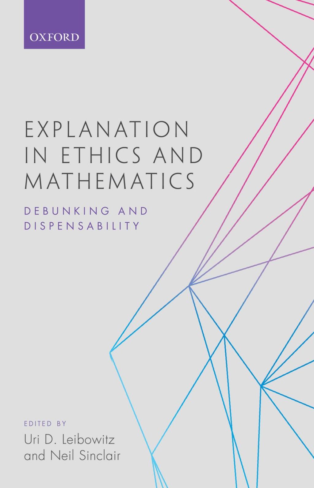 Explanation in Ethics and Mathematics Debunking and Dispensability 1st Edition