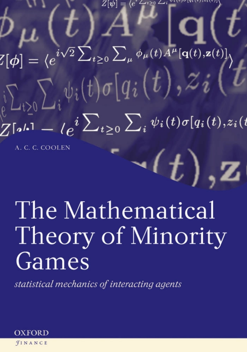 The Mathematical Theory of Minority Games Statistical mechanics of interacting agents 