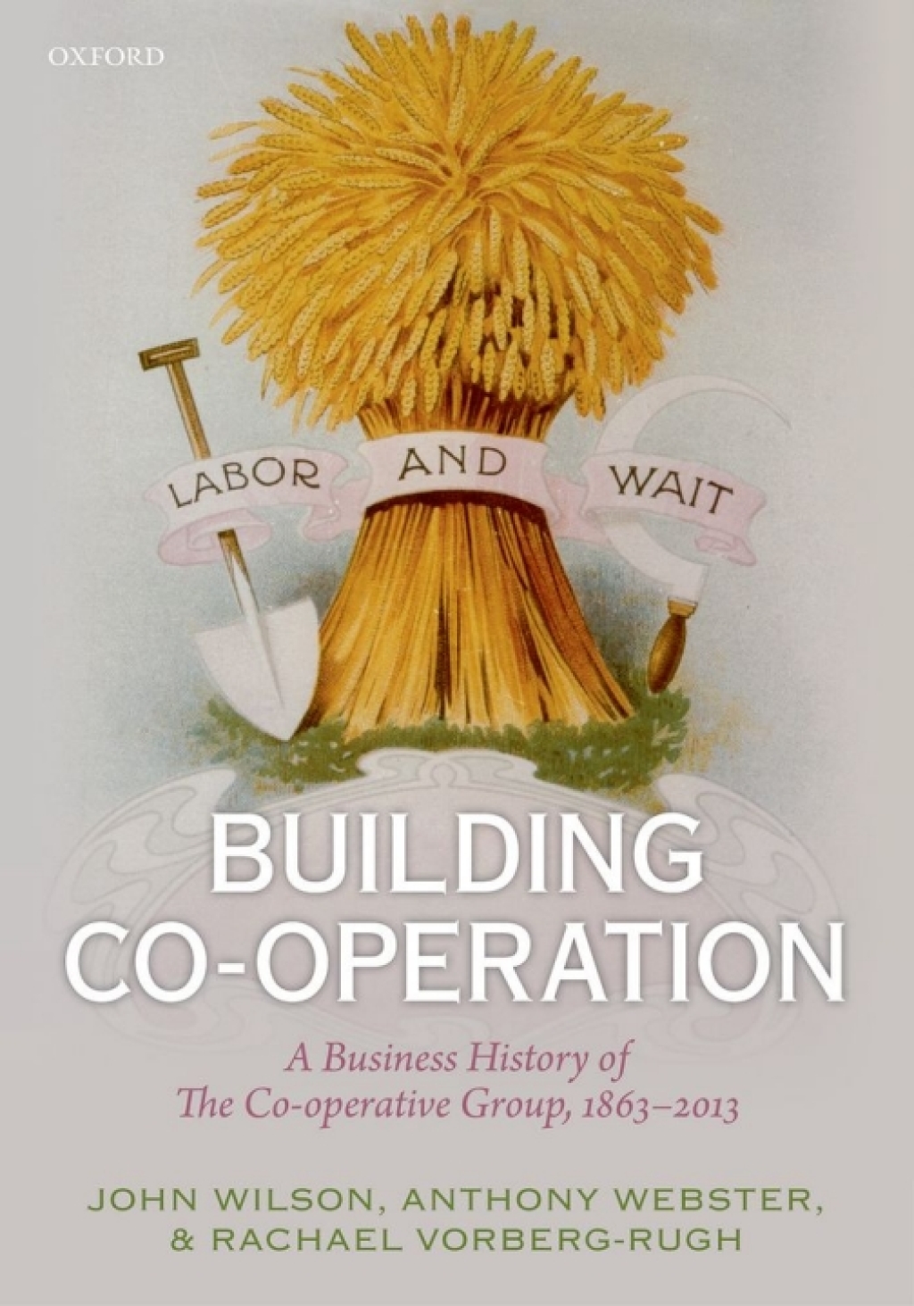 Building Co-operation A Business History of The Co-operative Group, 1863-2013 