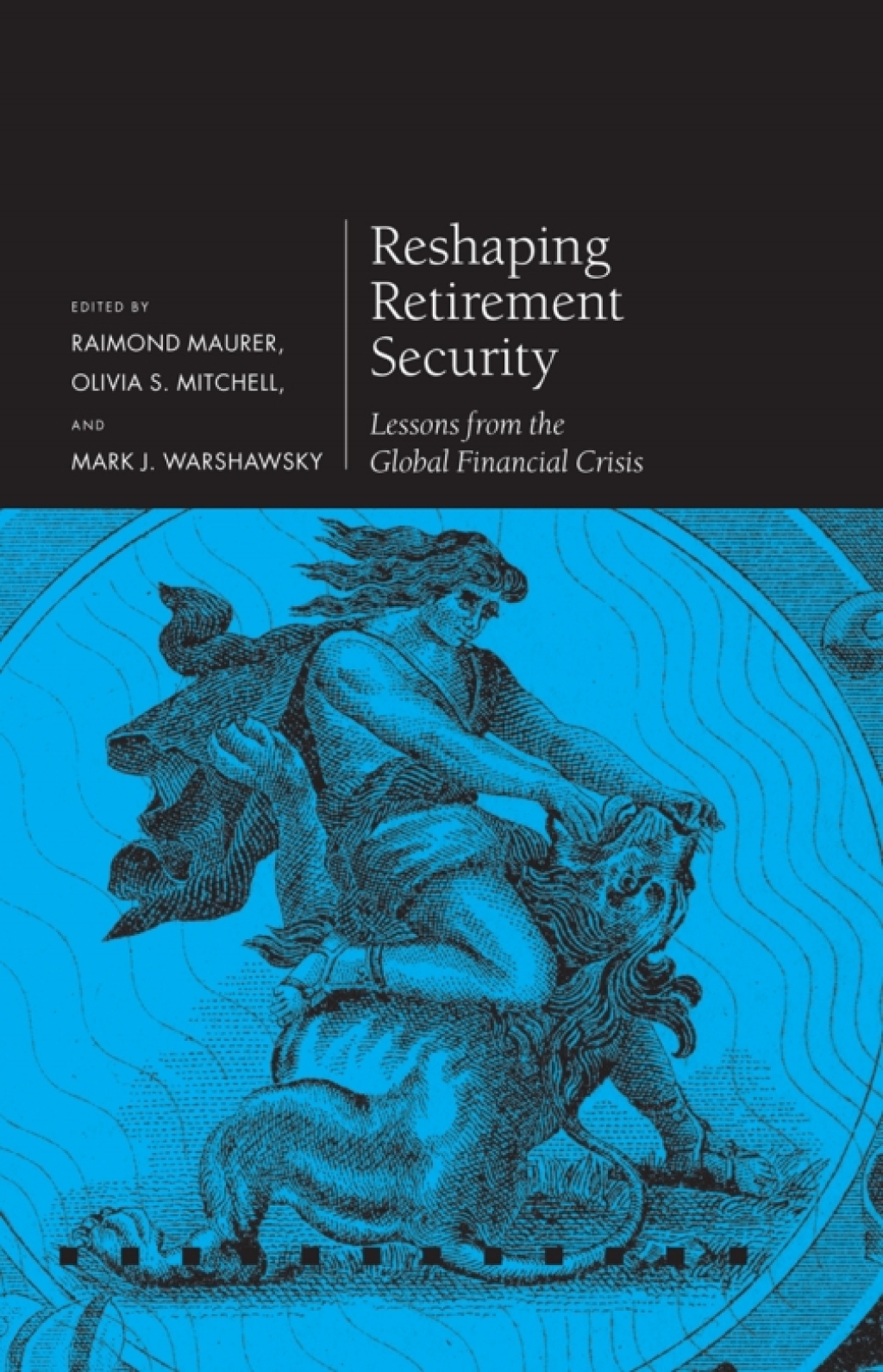 Reshaping Retirement Security Lessons from the Global Financial Crisis 1st Edition