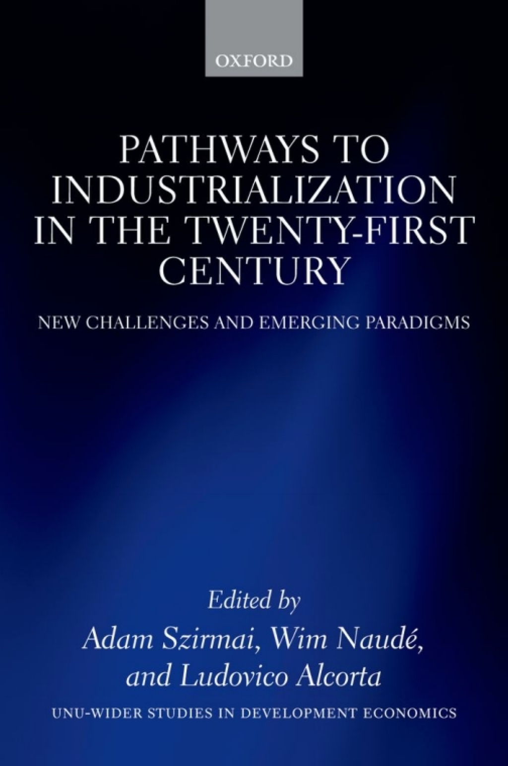 Pathways to Industrialization in the Twenty-First Century New Challenges and Emerging Paradigms 1st Edition