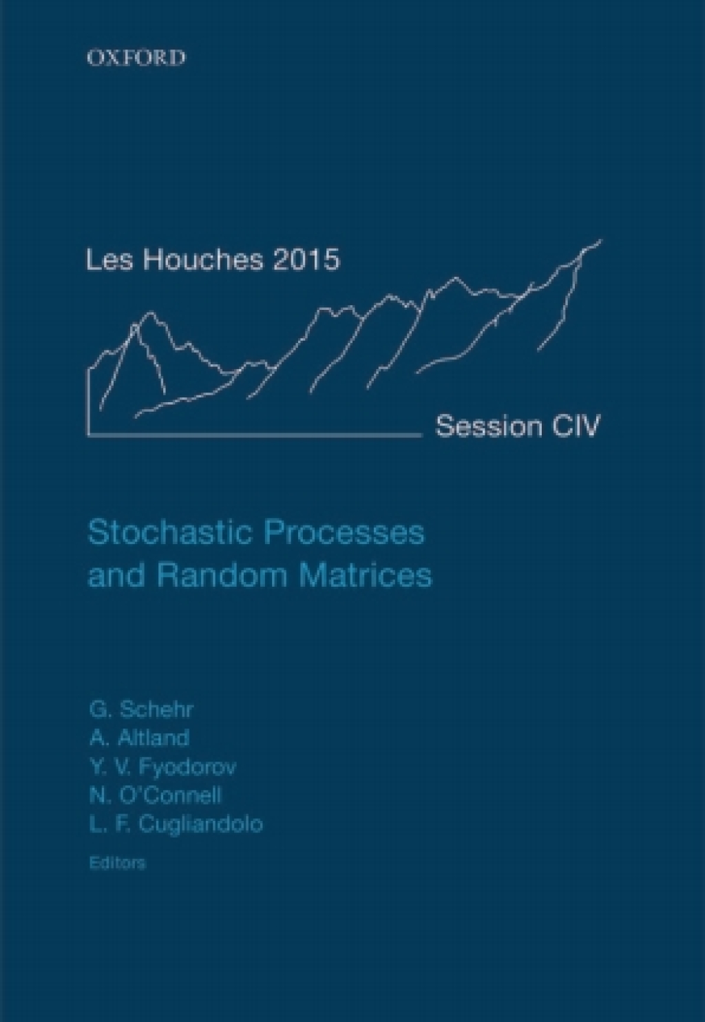 Stochastic Processes and Random Matrices Lecture Notes of the Les Houches Summer School: Volume 104, July 2015 1st Edition