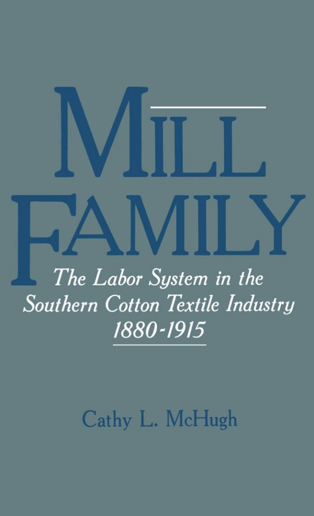 Mill Family The Labor System in the Southern Cotton Textile Industry, 1880-1915 