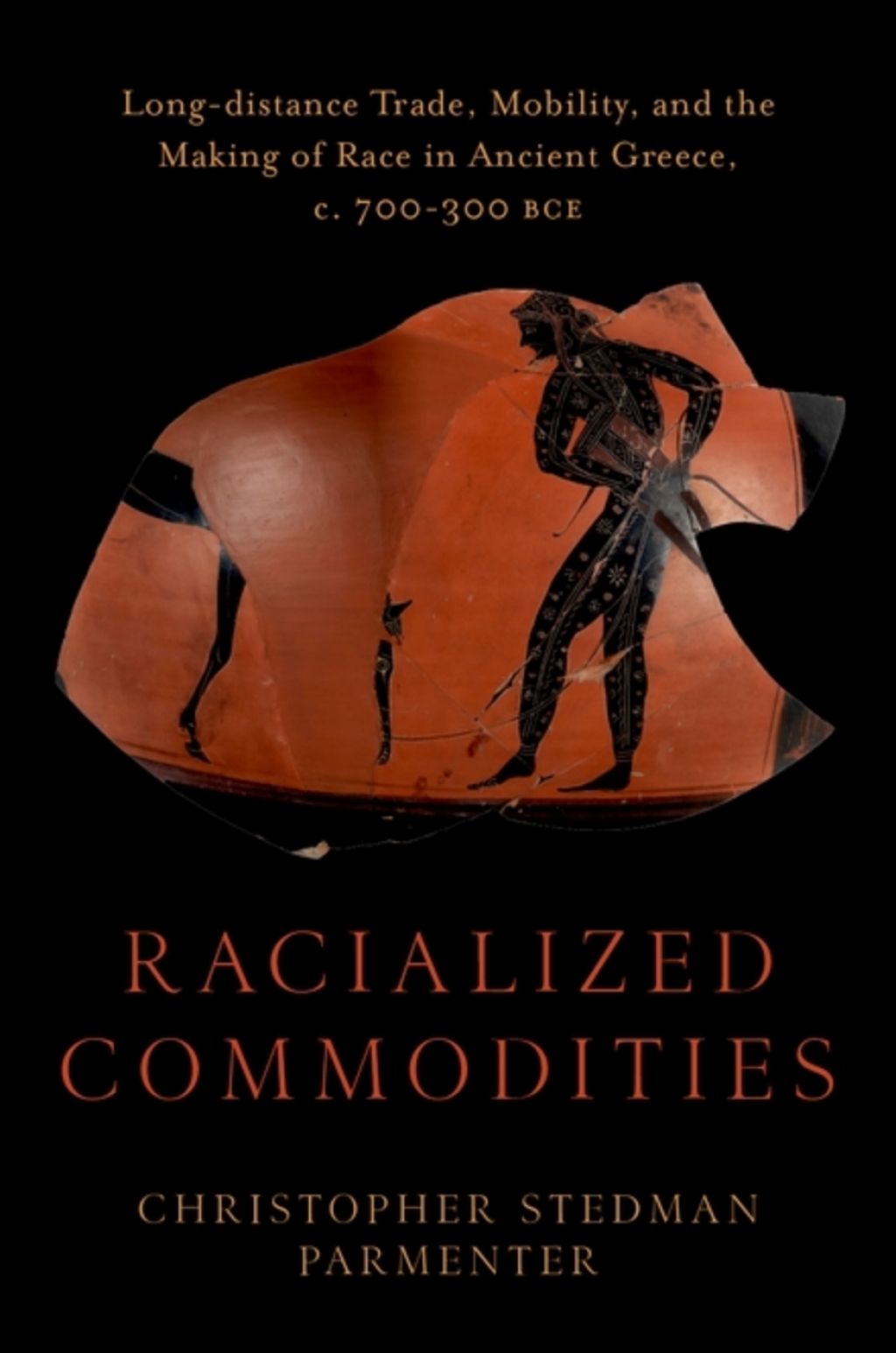 Racialized Commodities Long-distance Trade, Mobility, and the Making of Race in Ancient Greece, c. 700-300 BCE 1st Edition