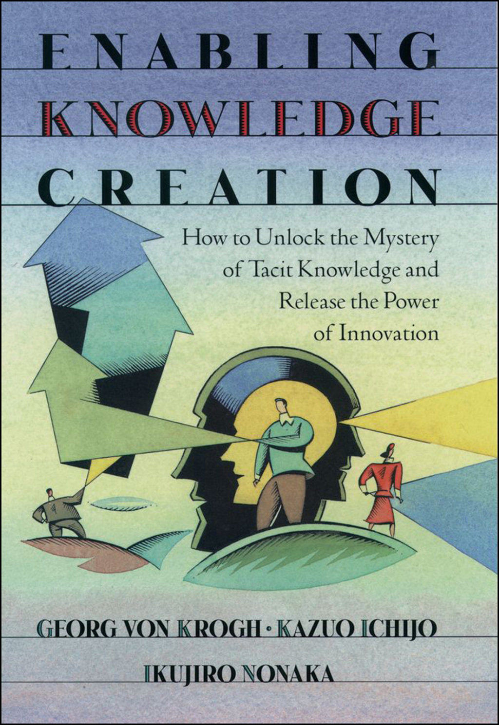 Enabling Knowledge Creation How to Unlock the Mystery of Tacit Knowledge and Release the Power of Innovation 