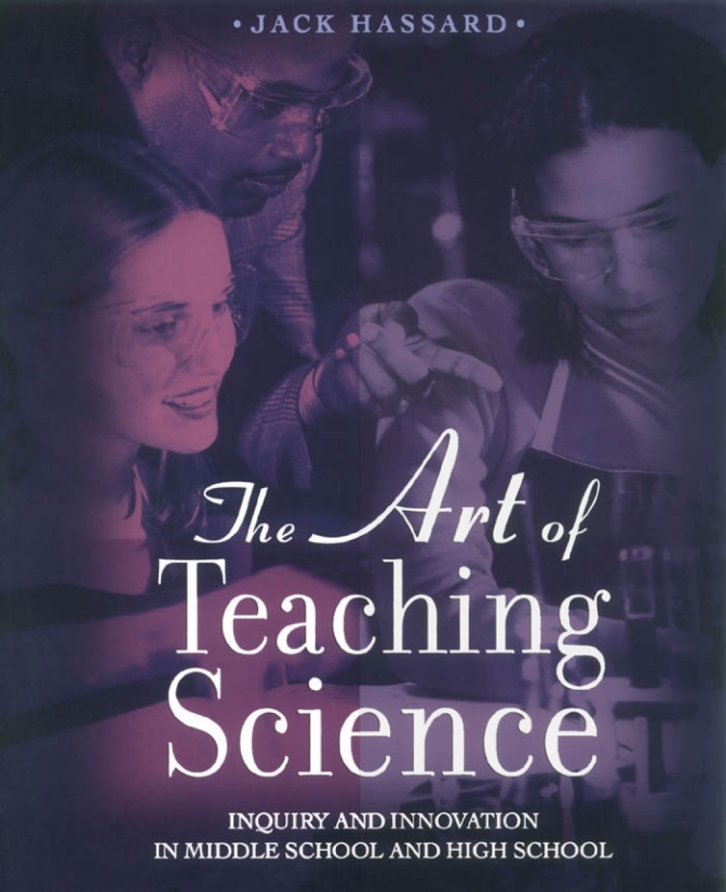 The Art of Teaching Science Inquiry and Innovation in Middle School and High School 1st Edition
