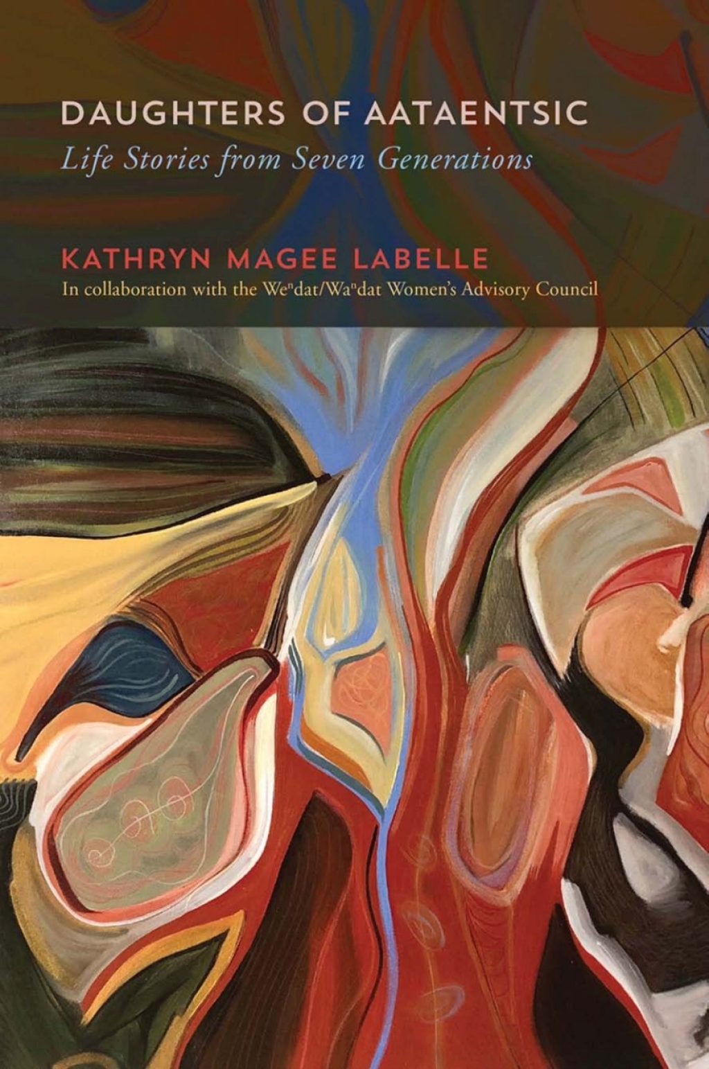 Daughters of Aataentsic Life Stories from Seven Generations 