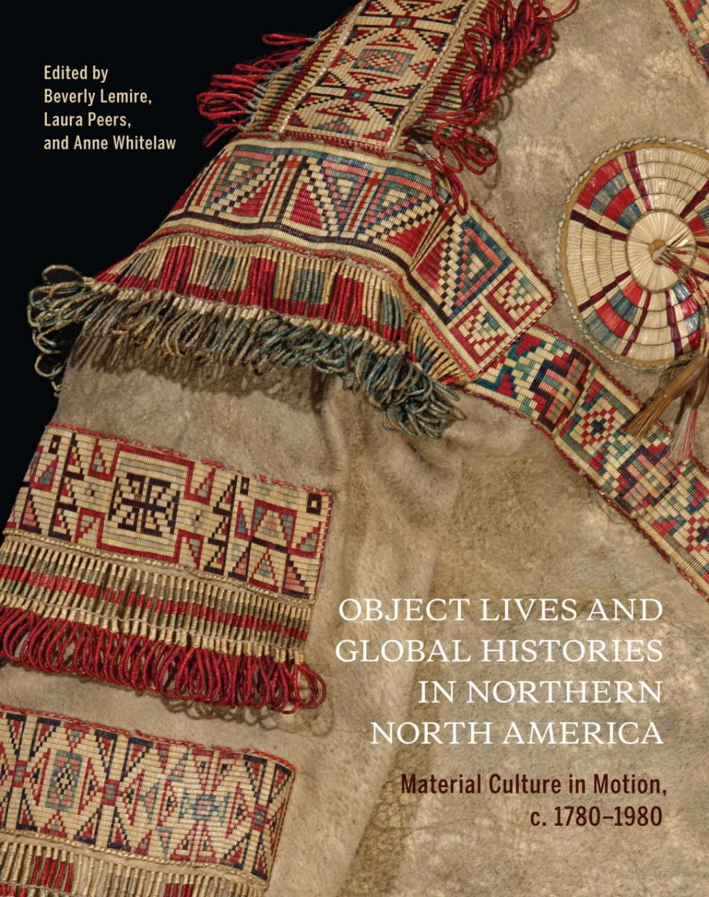 Object Lives and Global Histories in Northern North America Material Culture in Motion, c.1780 - 1980 