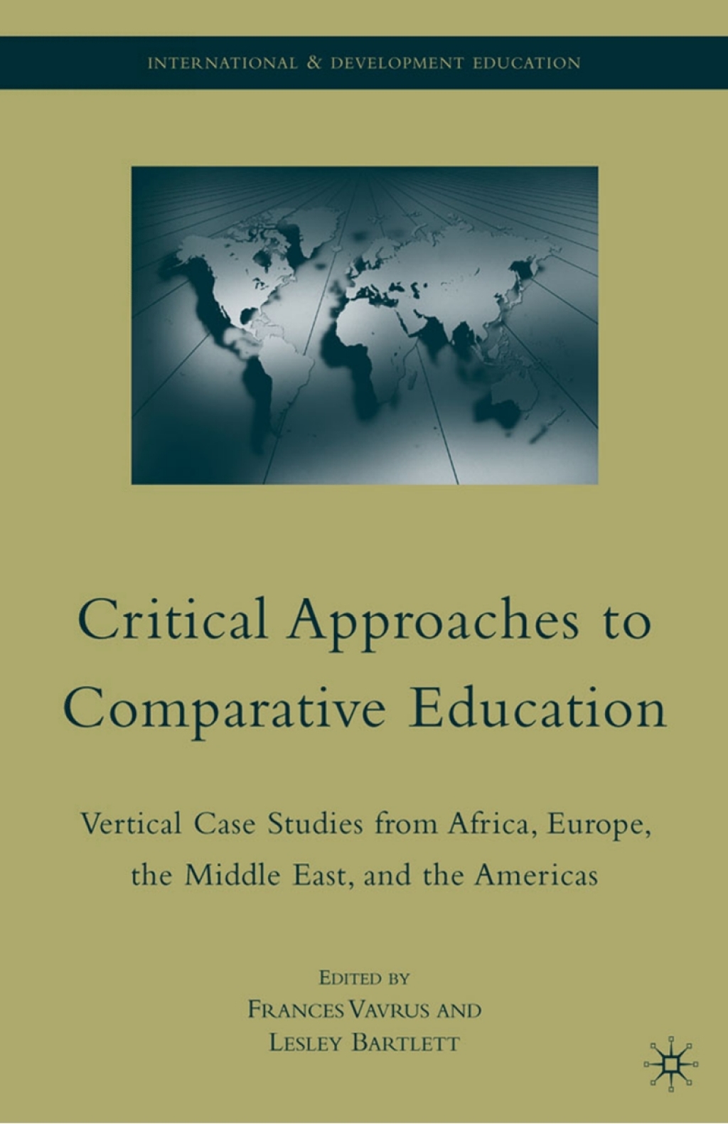Critical Approaches to Comparative Education Vertical Case Studies from Africa, Europe, the Middle East, and the Americas 