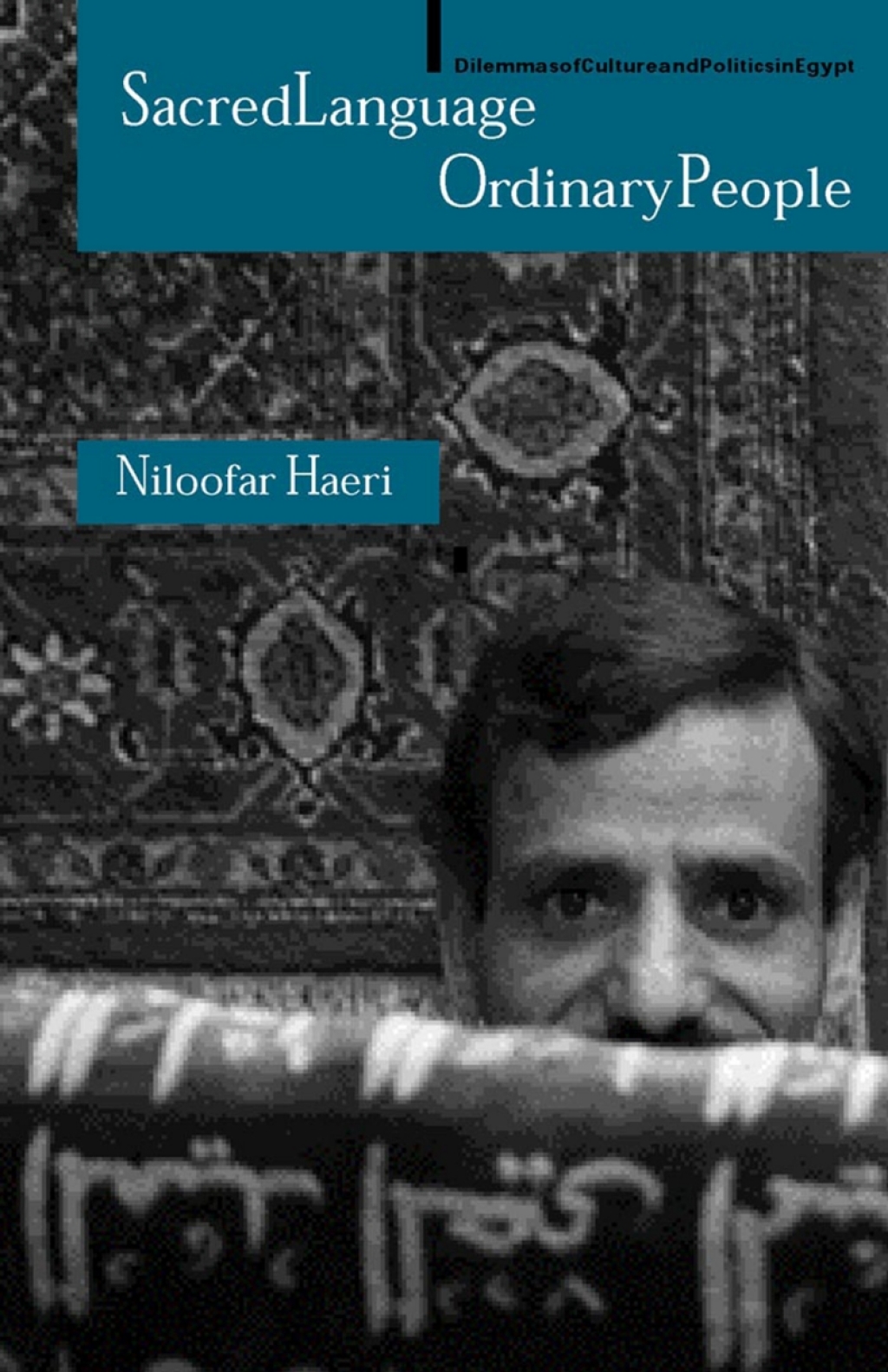 Sacred Language, Ordinary People Dilemmas of Culture and Politics in Egypt 