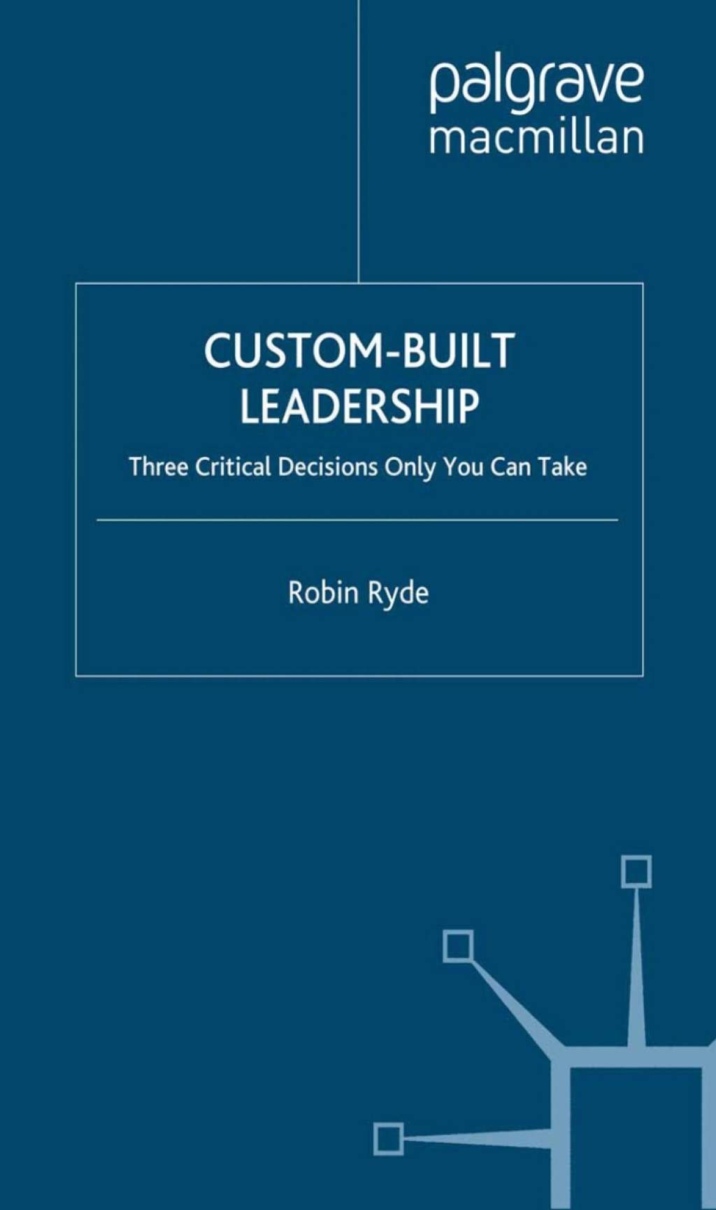 Custom-Built Leadership Three Critical Decisions only You can Take 