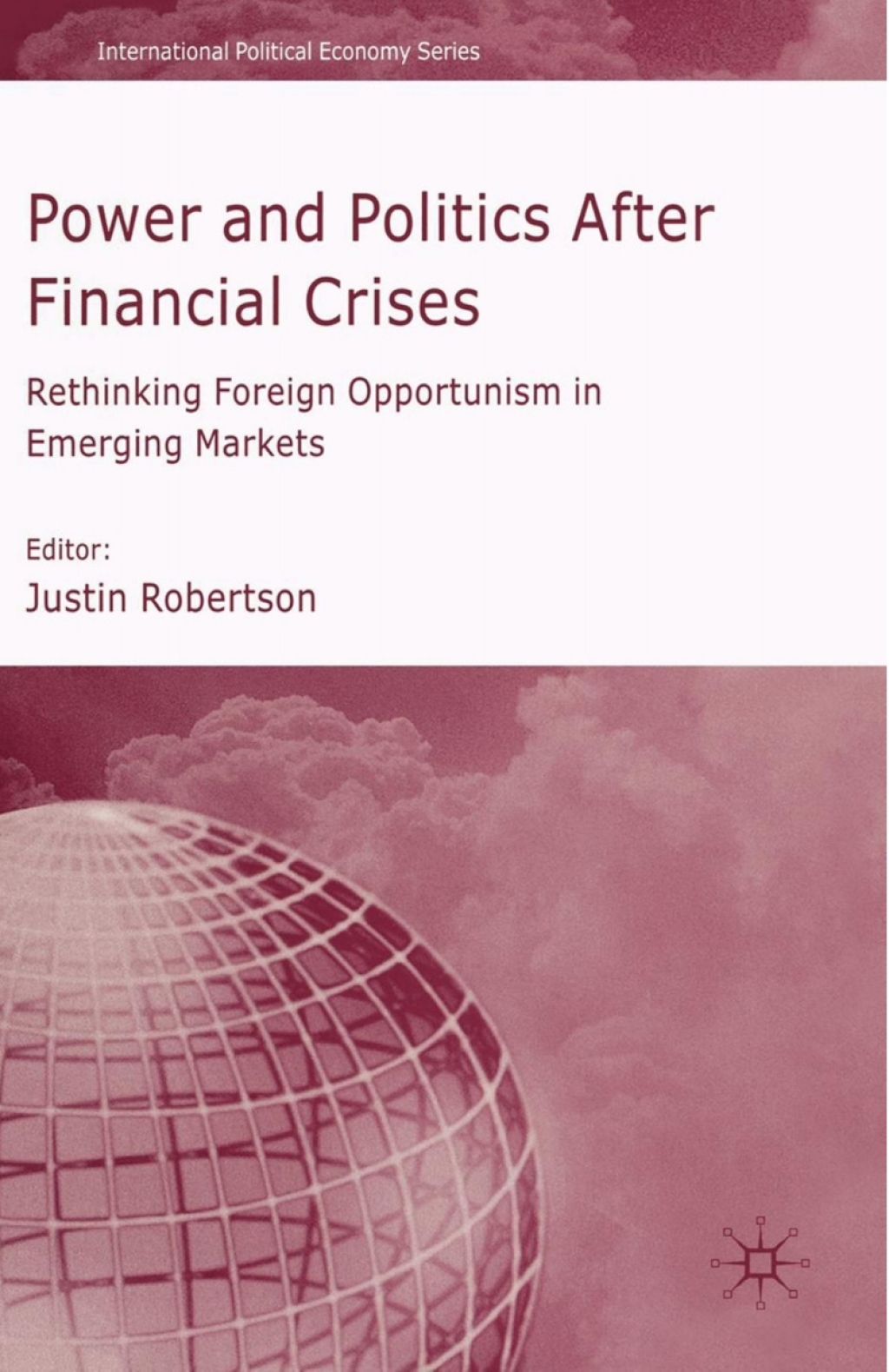 Power and Politics After Financial Crises Rethinking Foreign Opportunism in Emerging Markets 