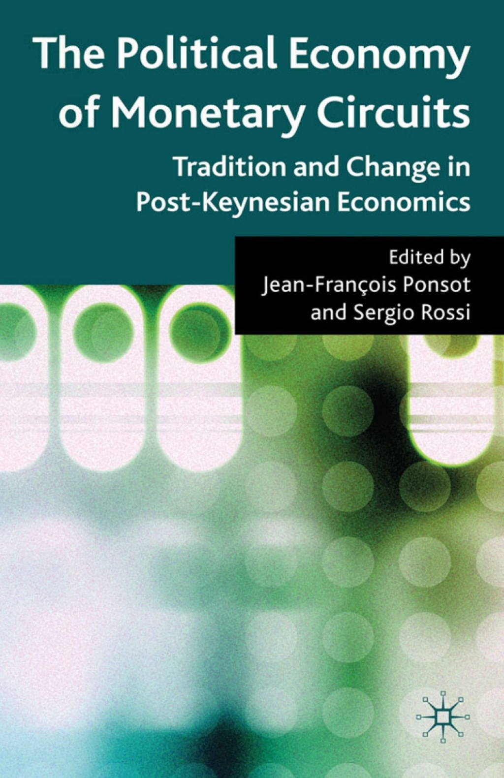 The Political Economy of Monetary Circuits Tradition and Change in Post-Keynesian Economics 