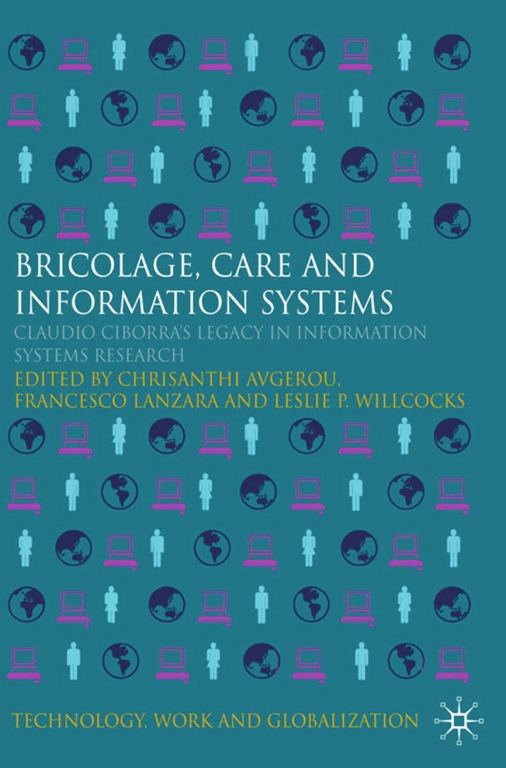 Bricolage, Care and Information Claudio Ciborra's Legacy in Information Systems Research 