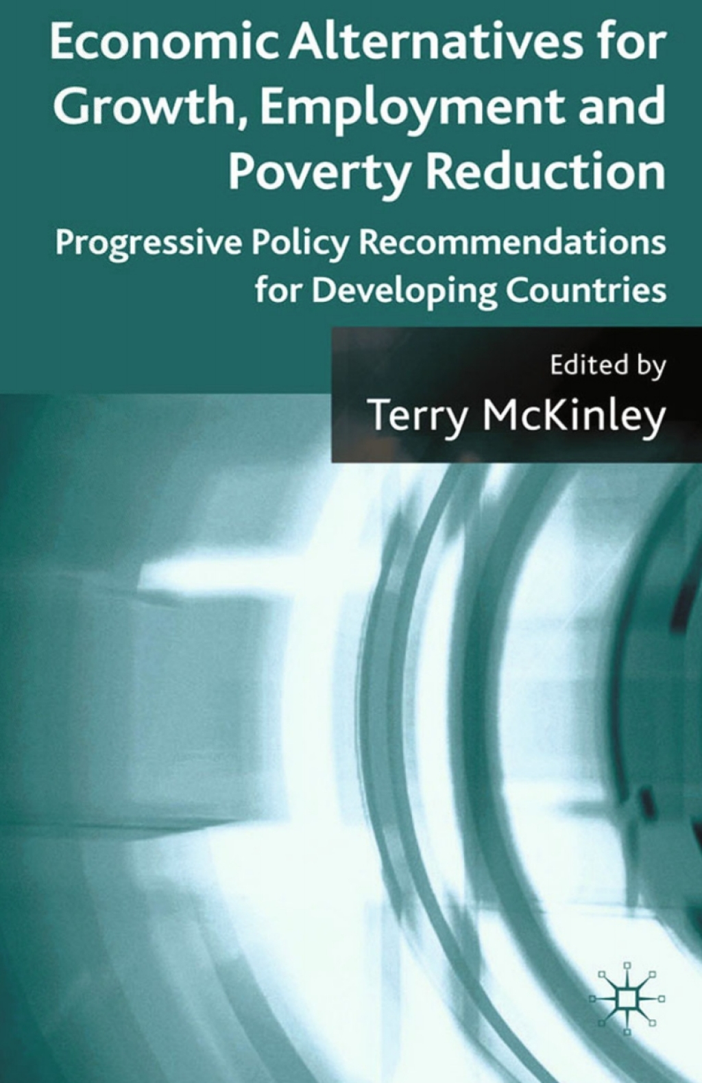 Economic Alternatives for Growth, Employment and Poverty Reduction Progressive Policy Recommendations for Developing Countries 