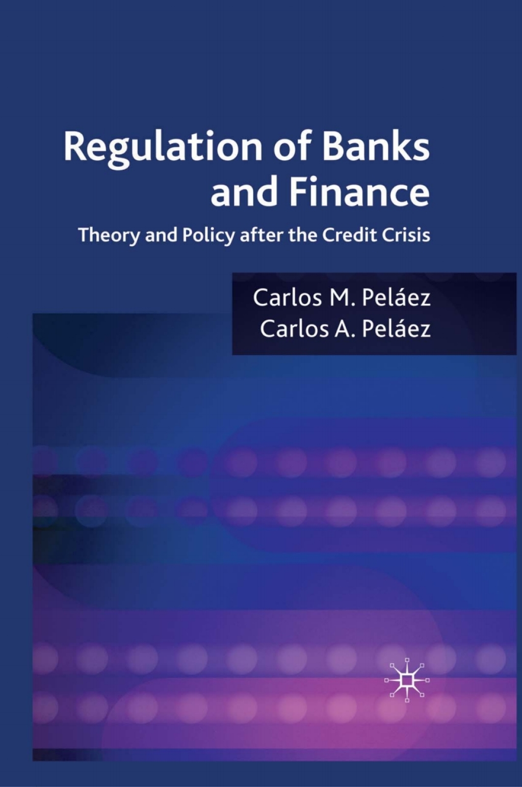 Regulation of Banks and Finance Theory and Policy after the Credit Crisis 