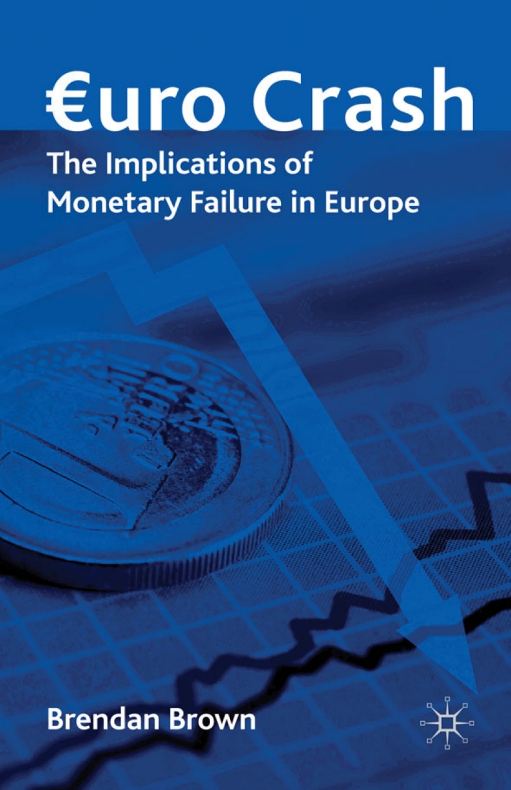 Euro Crash The Implications of Monetary Failure in Europe 