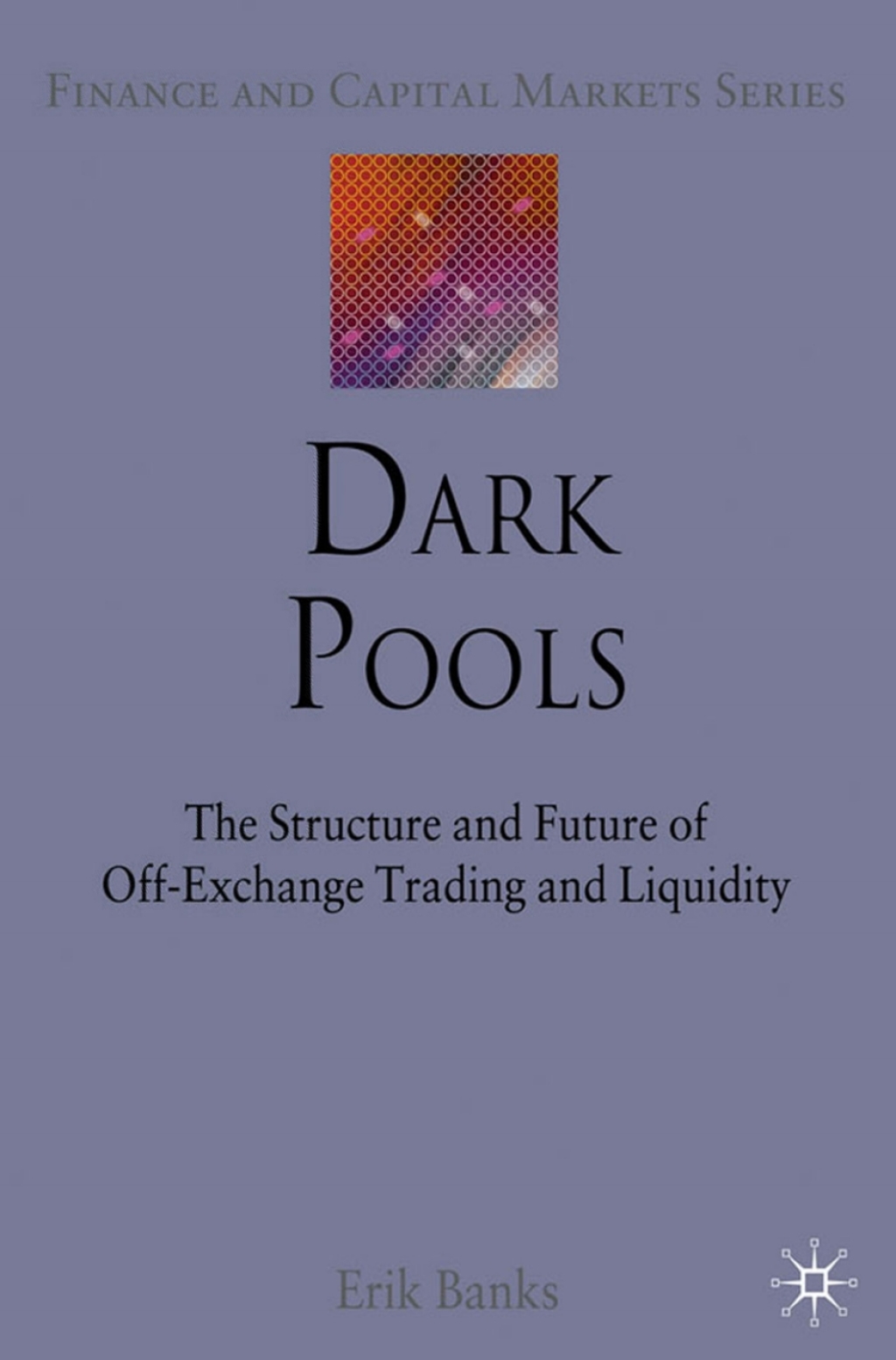 Dark Pools The Structure and Future of Off-Exchange Trading and Liquidity 