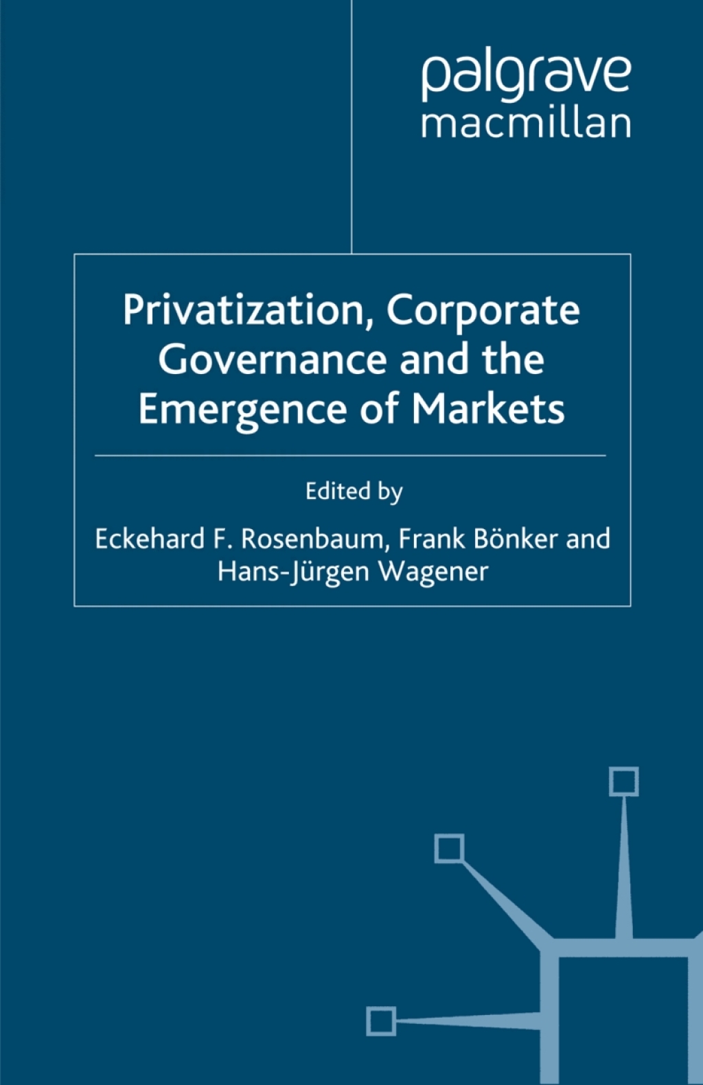 Privatization, Corporate Governance and the Emergence of Markets 1st Edition