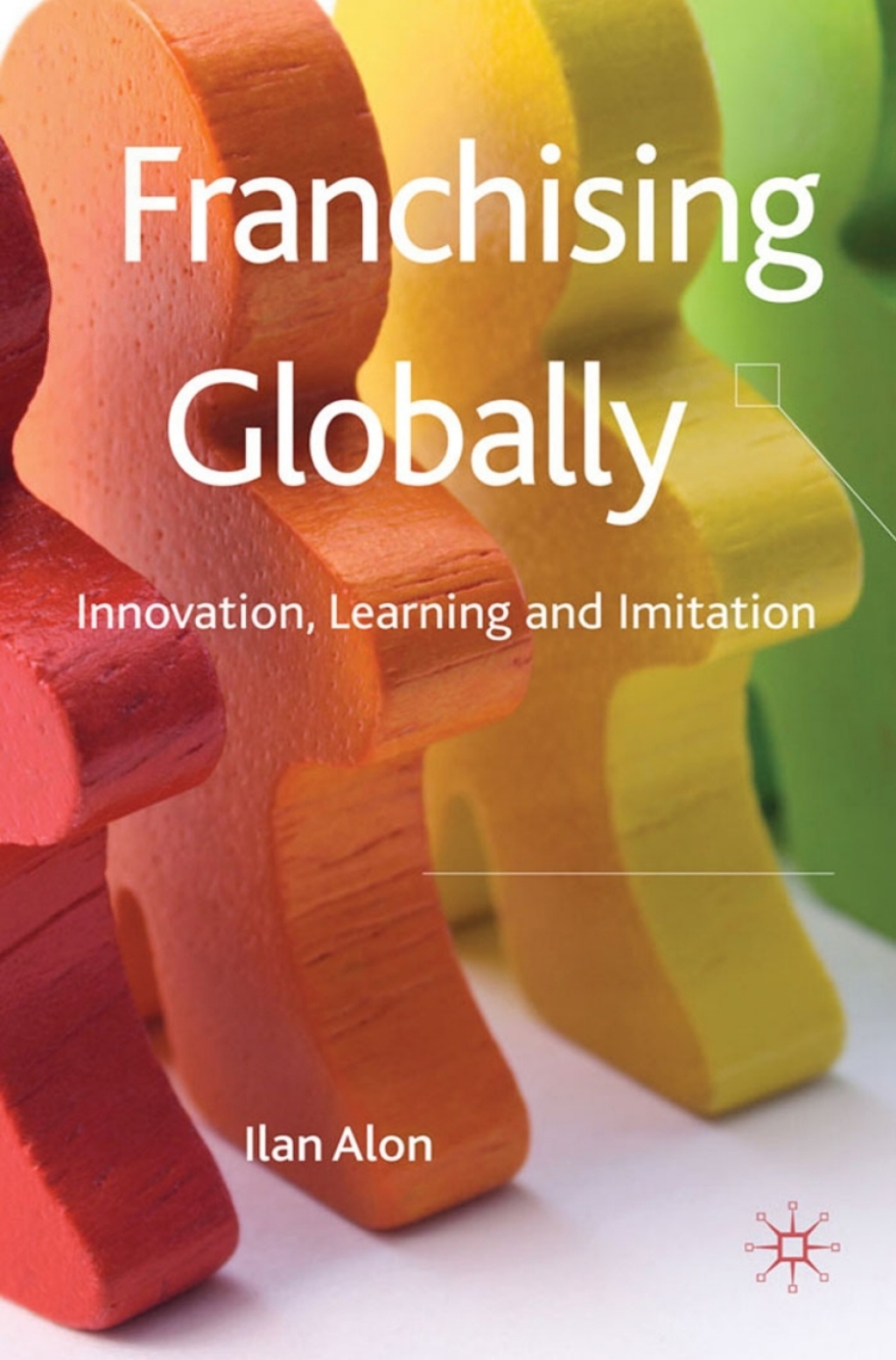 Franchising Globally Innovation, Learning and Imitation 