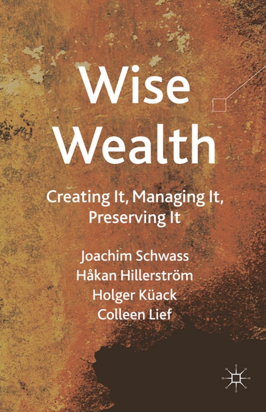Wise Wealth Creating It, Managing It, Preserving It 