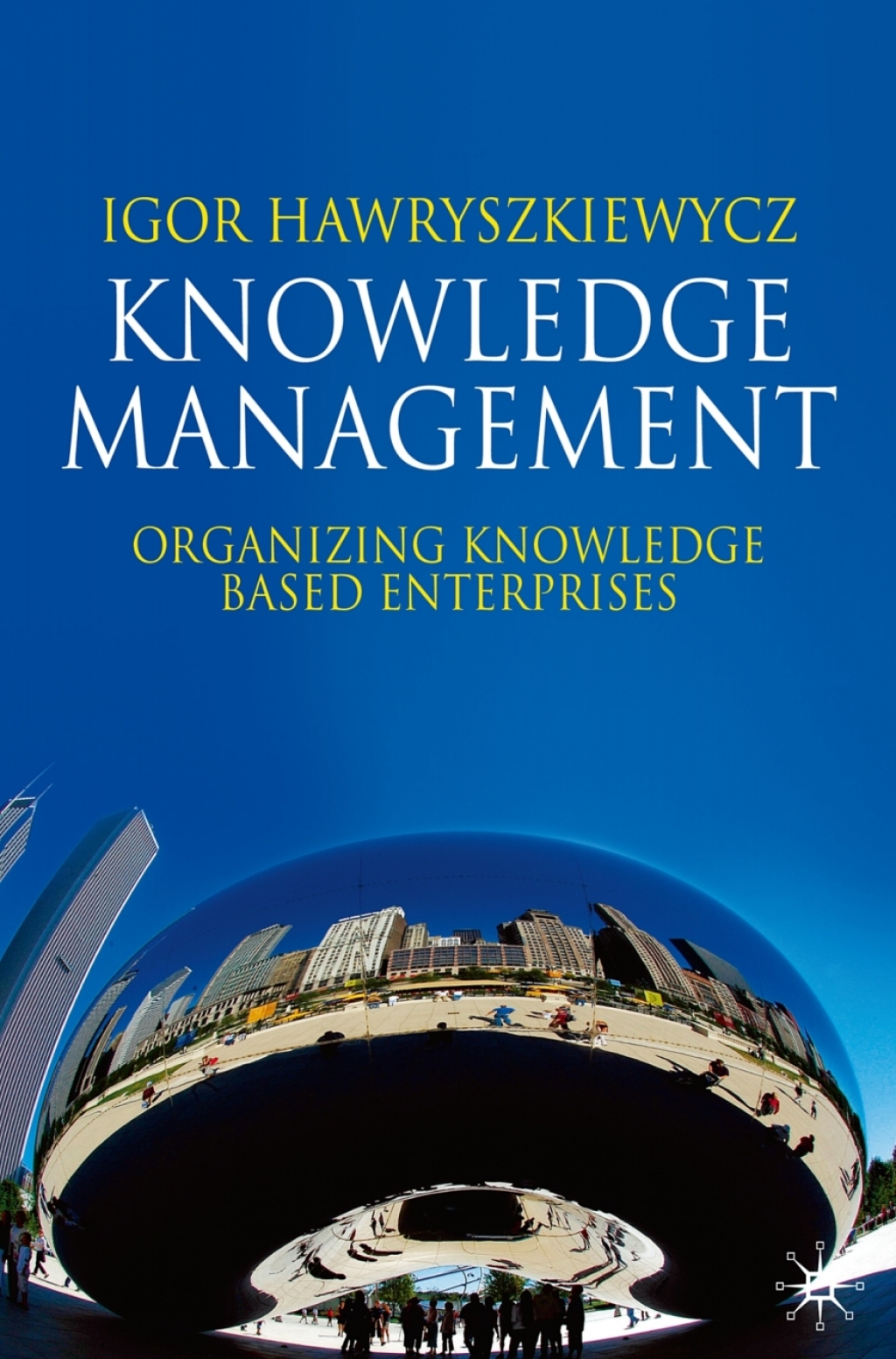 Knowledge Management Organizing Knowledge Based Enterprises 1st Edition
