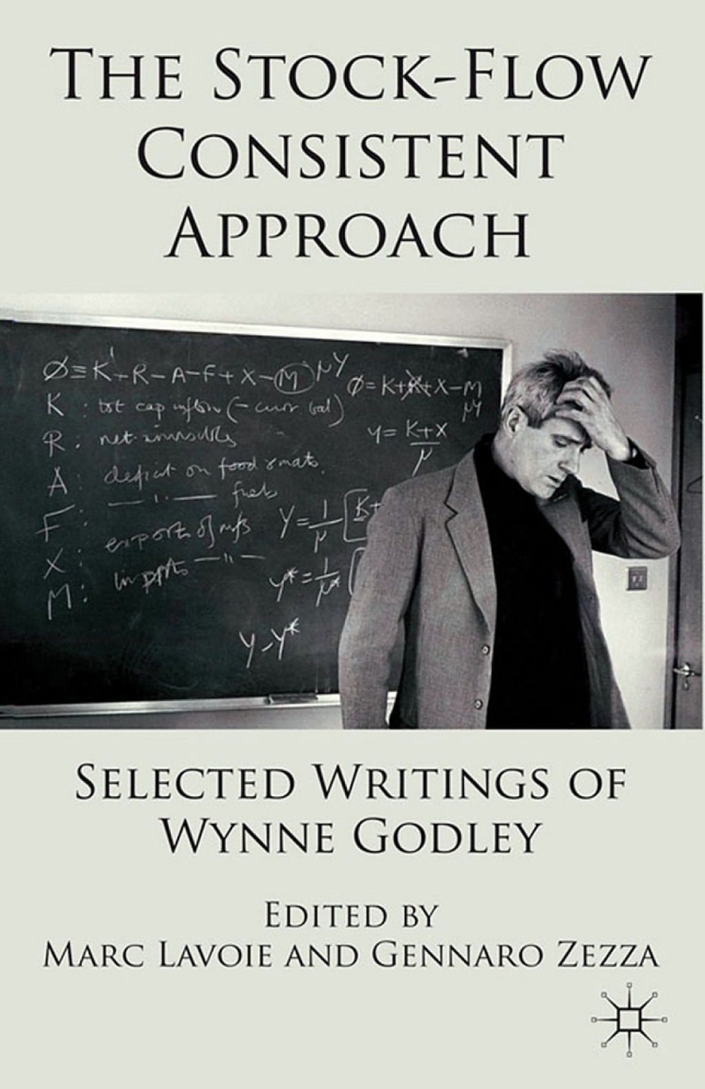 The Stock-Flow Consistent Approach Selected Writings of Wynne Godley 