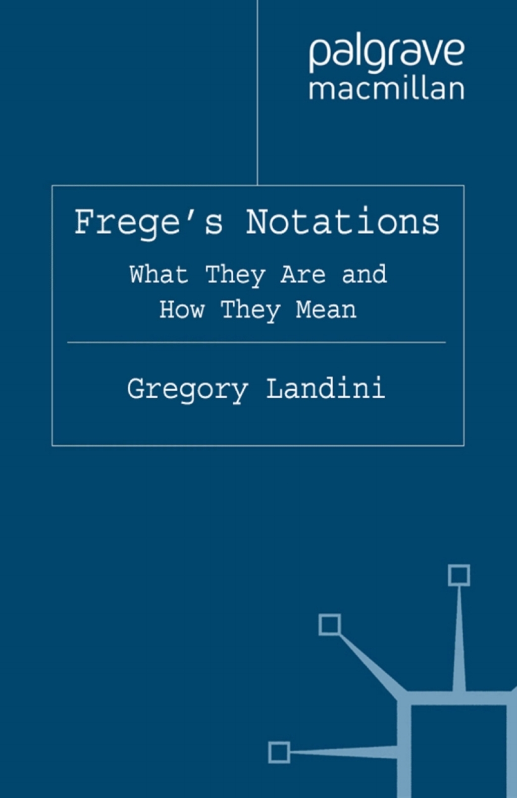 FregeÃ¢â‚¬Å¡Ãƒâ€žÃƒÂ¶Ã¢Ë†Å¡Ãƒâ€˜Ã¢Ë†Å¡Ã‚Â¥s Notations What They Are and How They Mean 