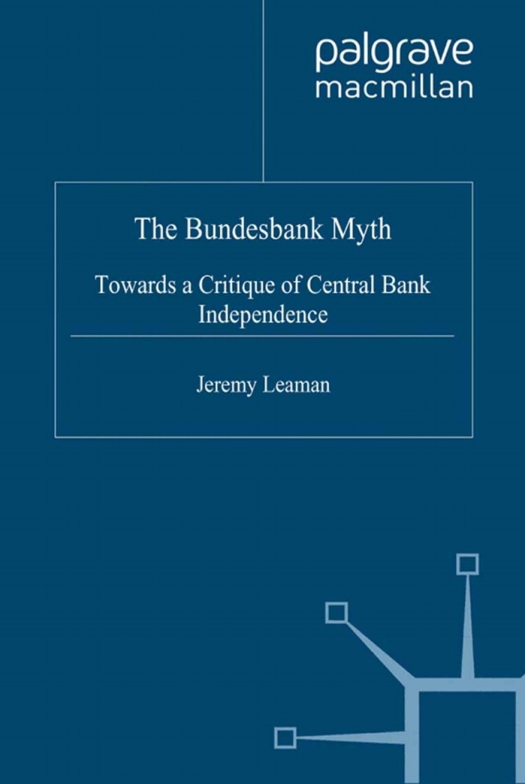 The Bundesbank Myth Towards a Critique of Central Bank Independence 