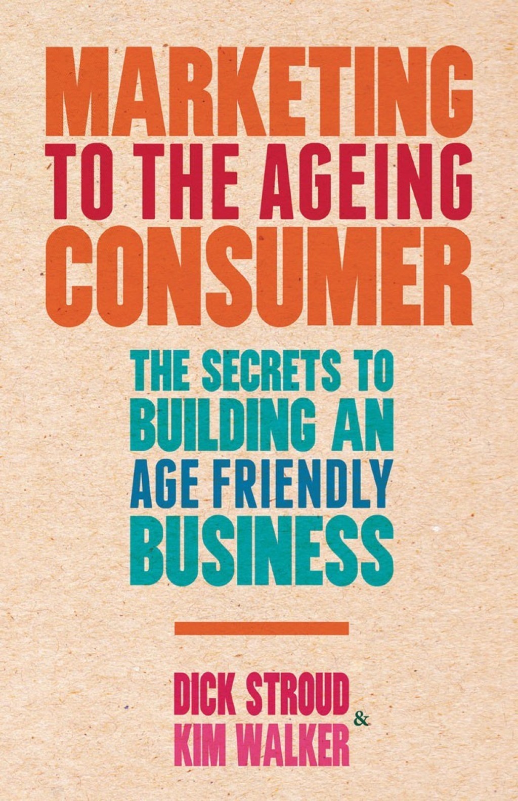 Marketing to the Ageing Consumer The Secrets to Building an Age-Friendly Business 
