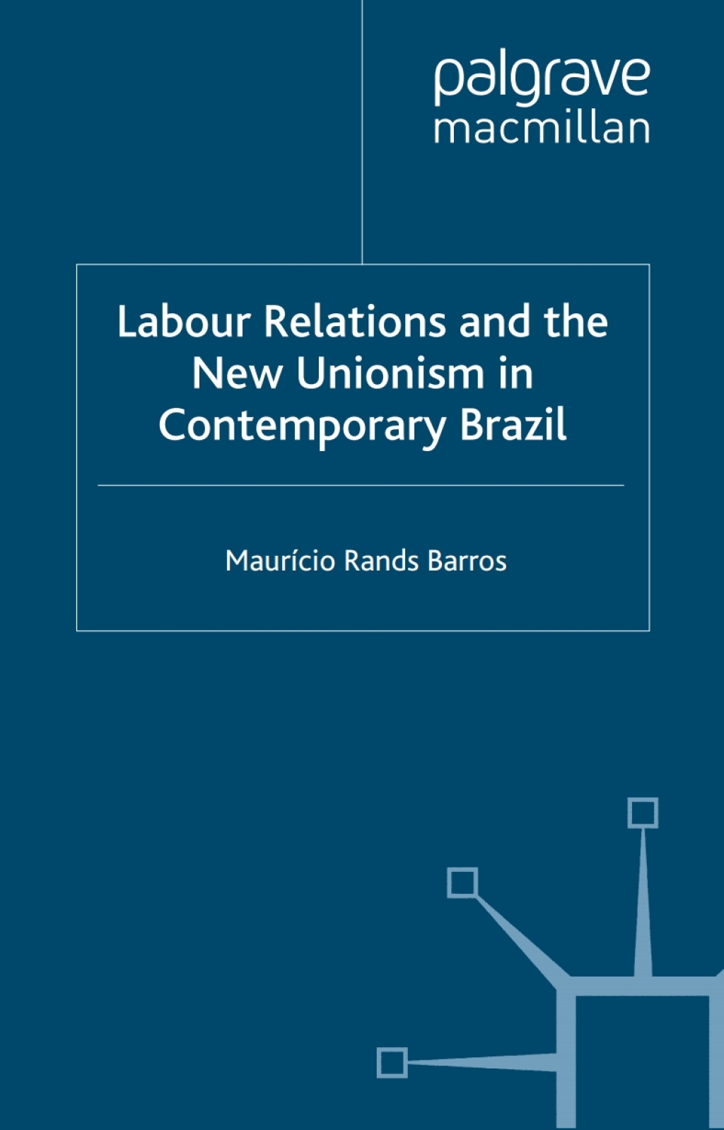 Labour Relations and the New Unionism in Contemporary Brazil 