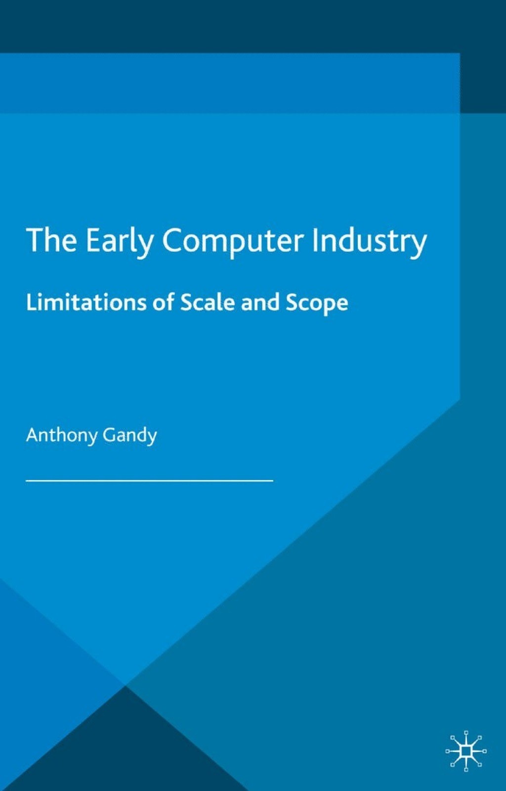 The Early Computer Industry Limitations of Scale and Scope 