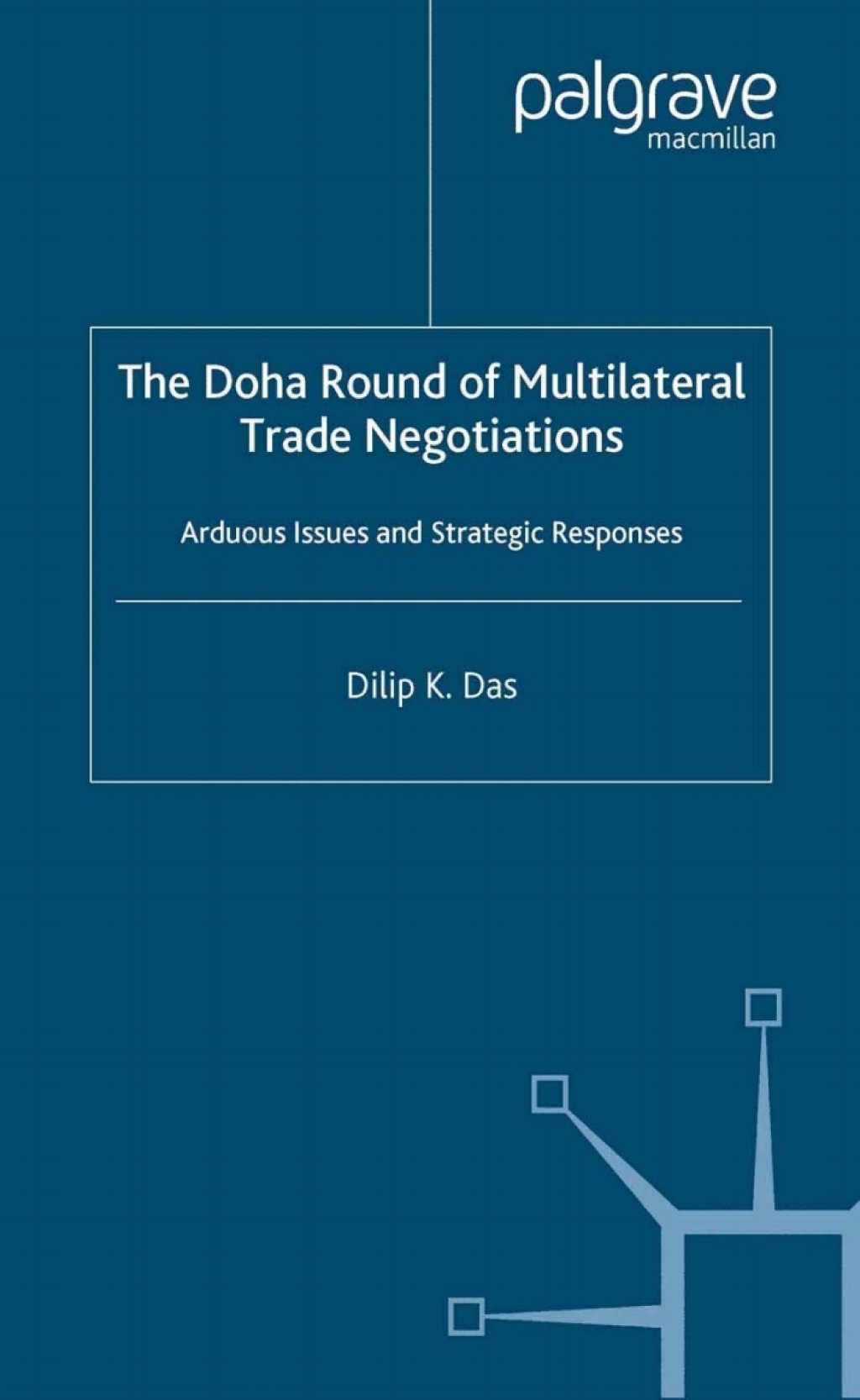 The Doha Round of Multilateral Trade Negotiations Arduous Issues and Strategic Responses 