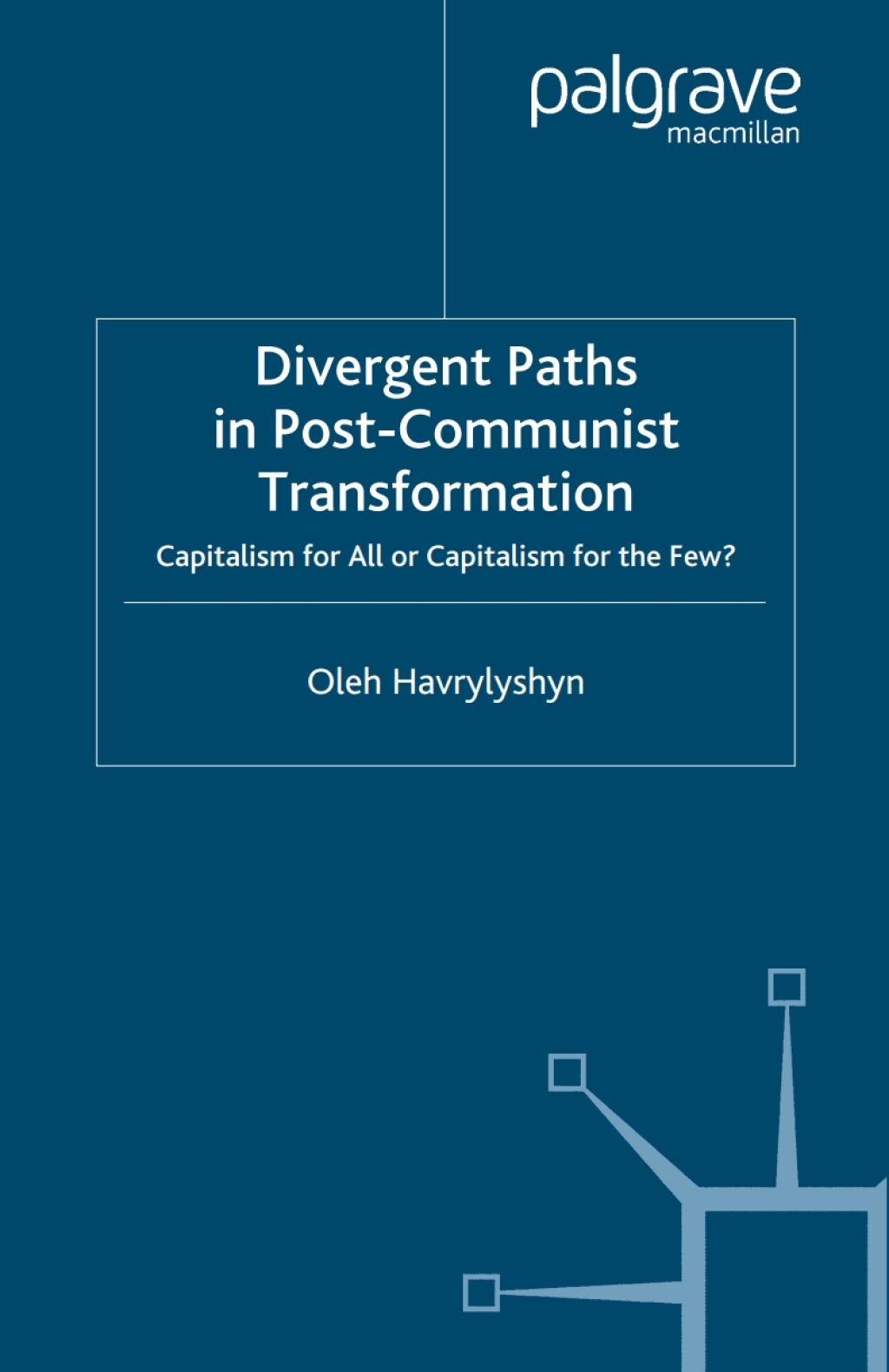 Divergent Paths in Post-Communist Transformation Capitalism for All or Capitalism for the Few? 