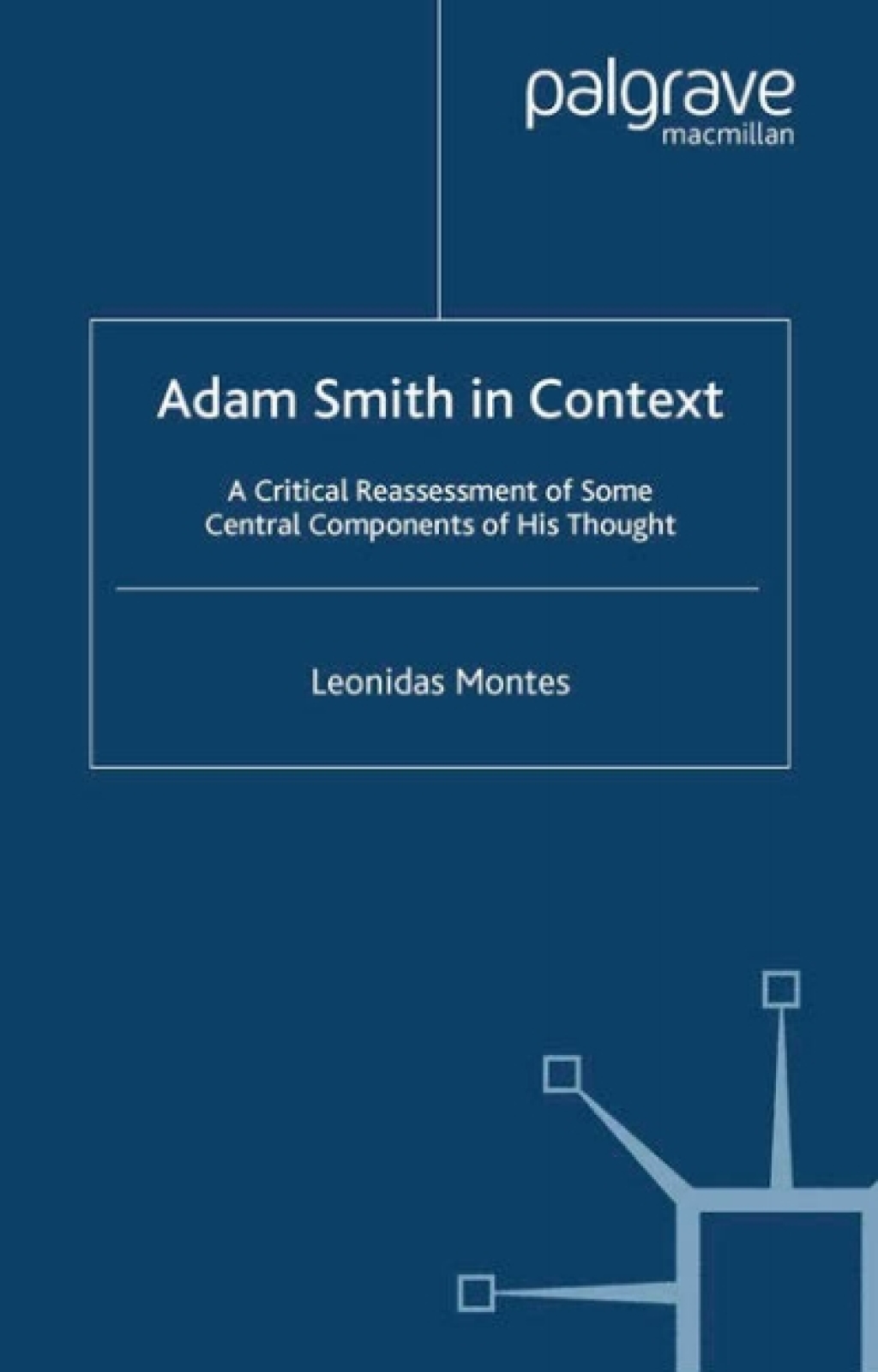 Adam Smith in Context A Critical Reassessment of Some Central Components of His Thought 