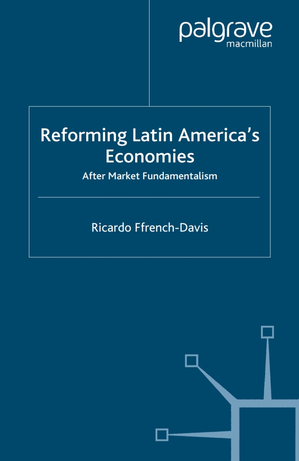 Reforming Latin America's Economies After Market Fundamentalism 