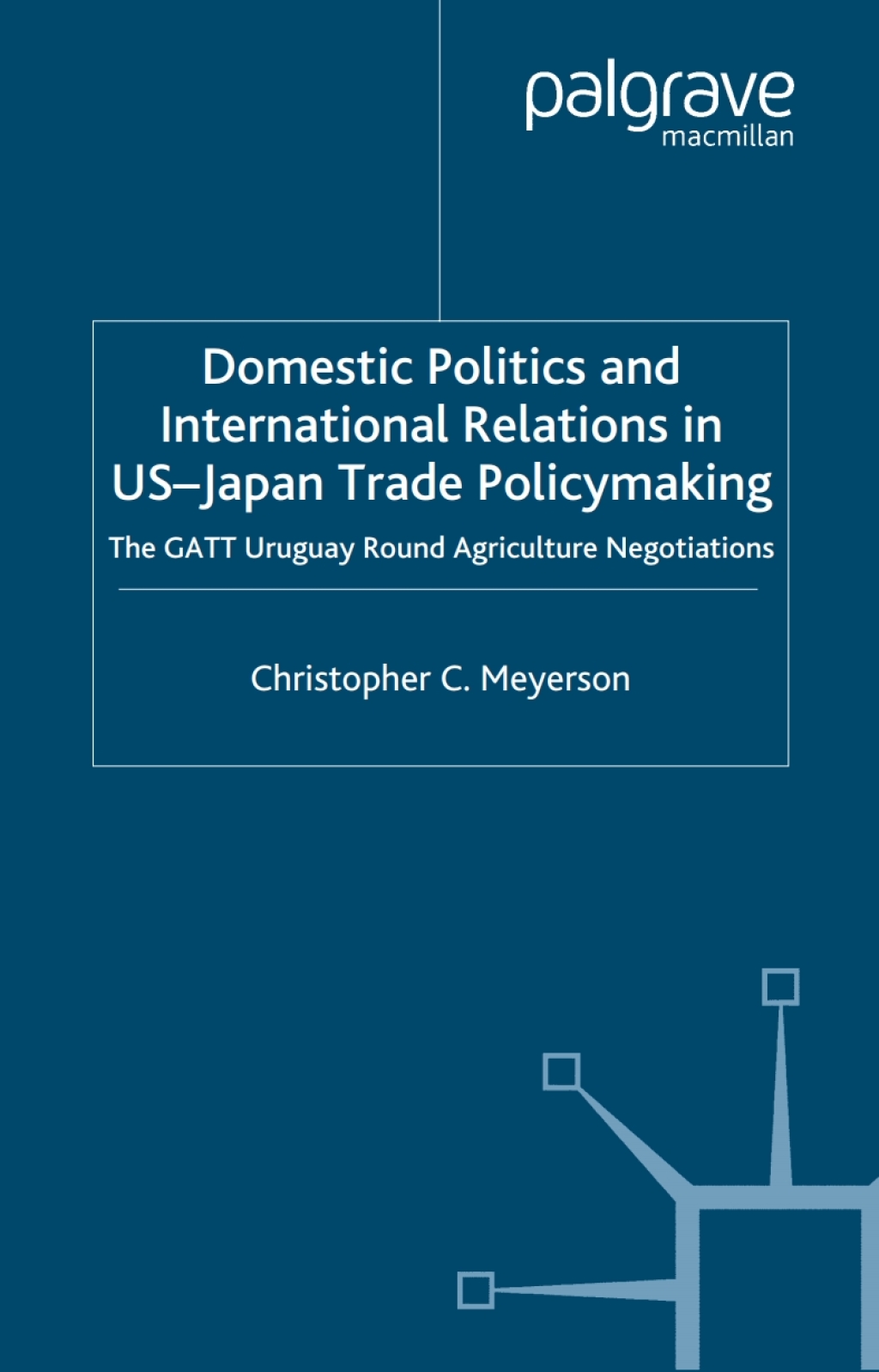 Domestic Politics and International Relations in US-Japan Trade Policymaking The GATT Uruguay Round Agriculture Negotiations 