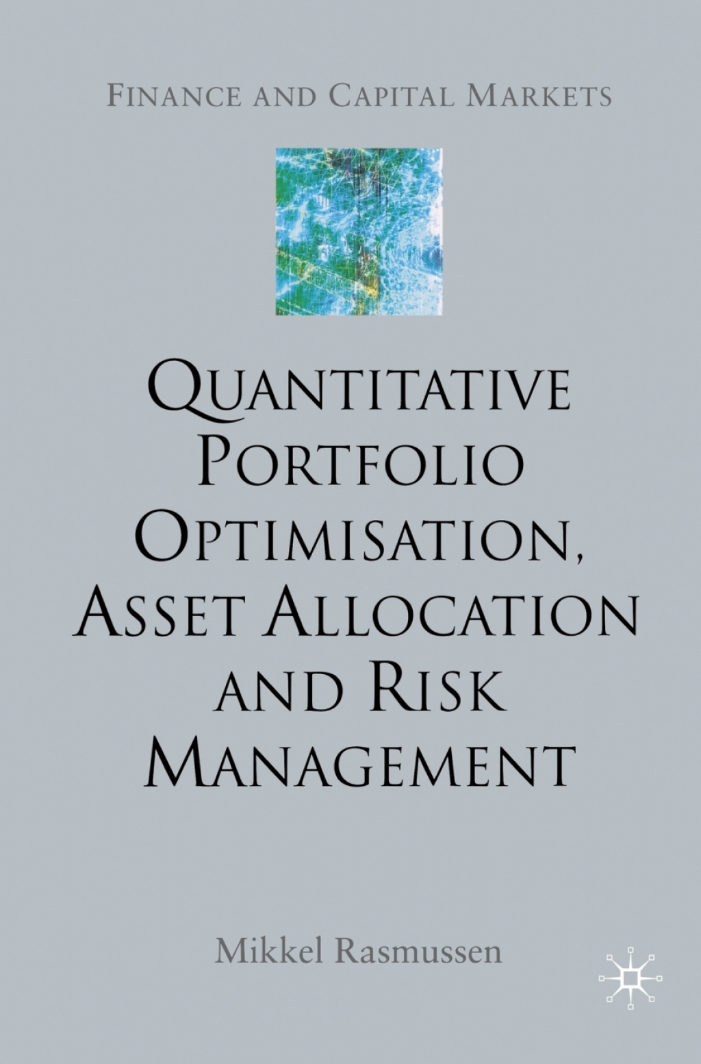 Quantitative Portfolio Optimisation, Asset Allocation and Risk Management A Practical Guide to Implementing Quantitative Investment Theory 