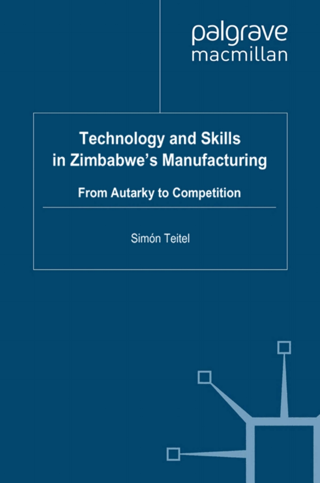 Technology and Skills in Zimbabwe's Manufacturing From Autarky to Competition 