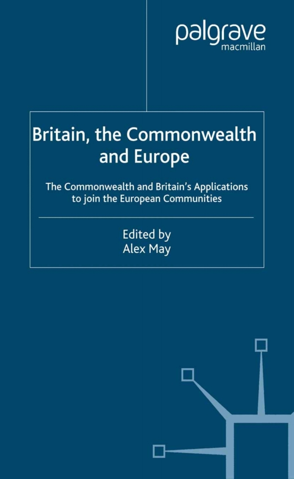 Britain, The Commonwealth and Europe The Commonwealth and Britain's Applications to Join the European Communities 1st Edition