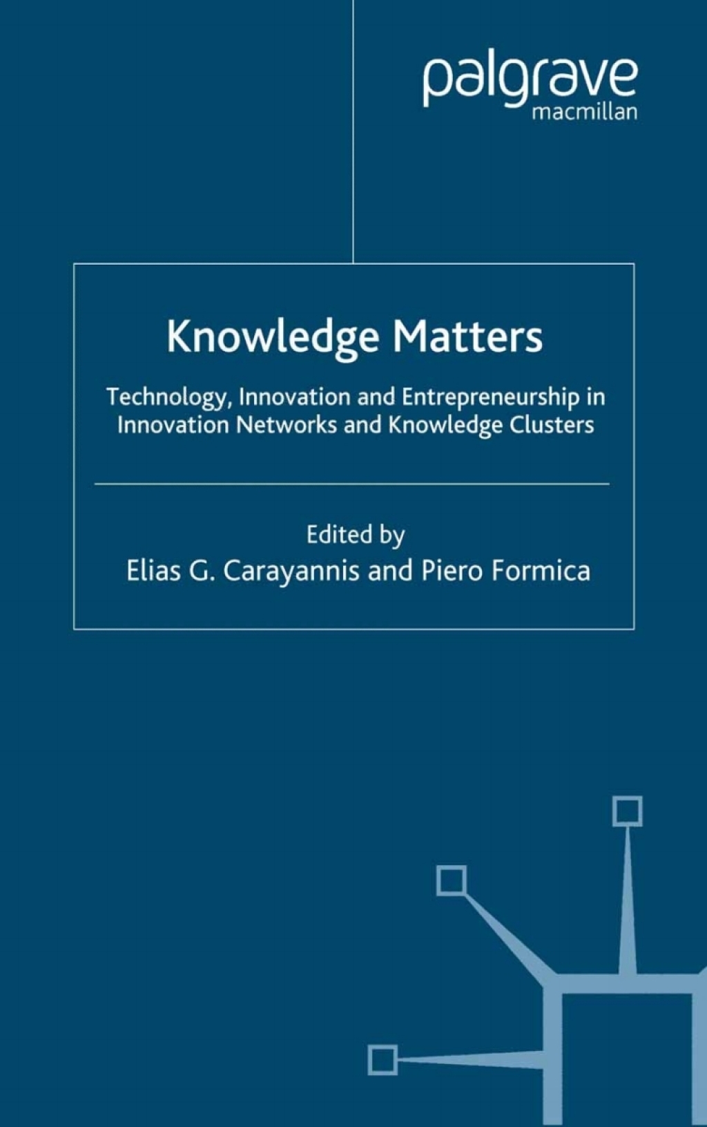 Knowledge Matters Technology, Innovation and Entrepreneurship in Innovation Networks and Knowledge Clusters 