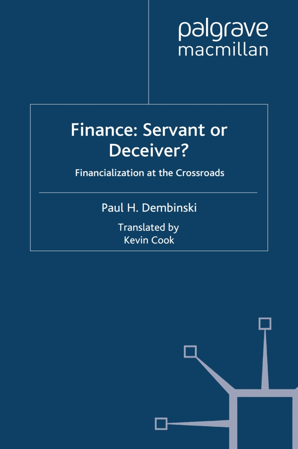 Finance: Servant or Deceiver? Financialization at the Crossroads 