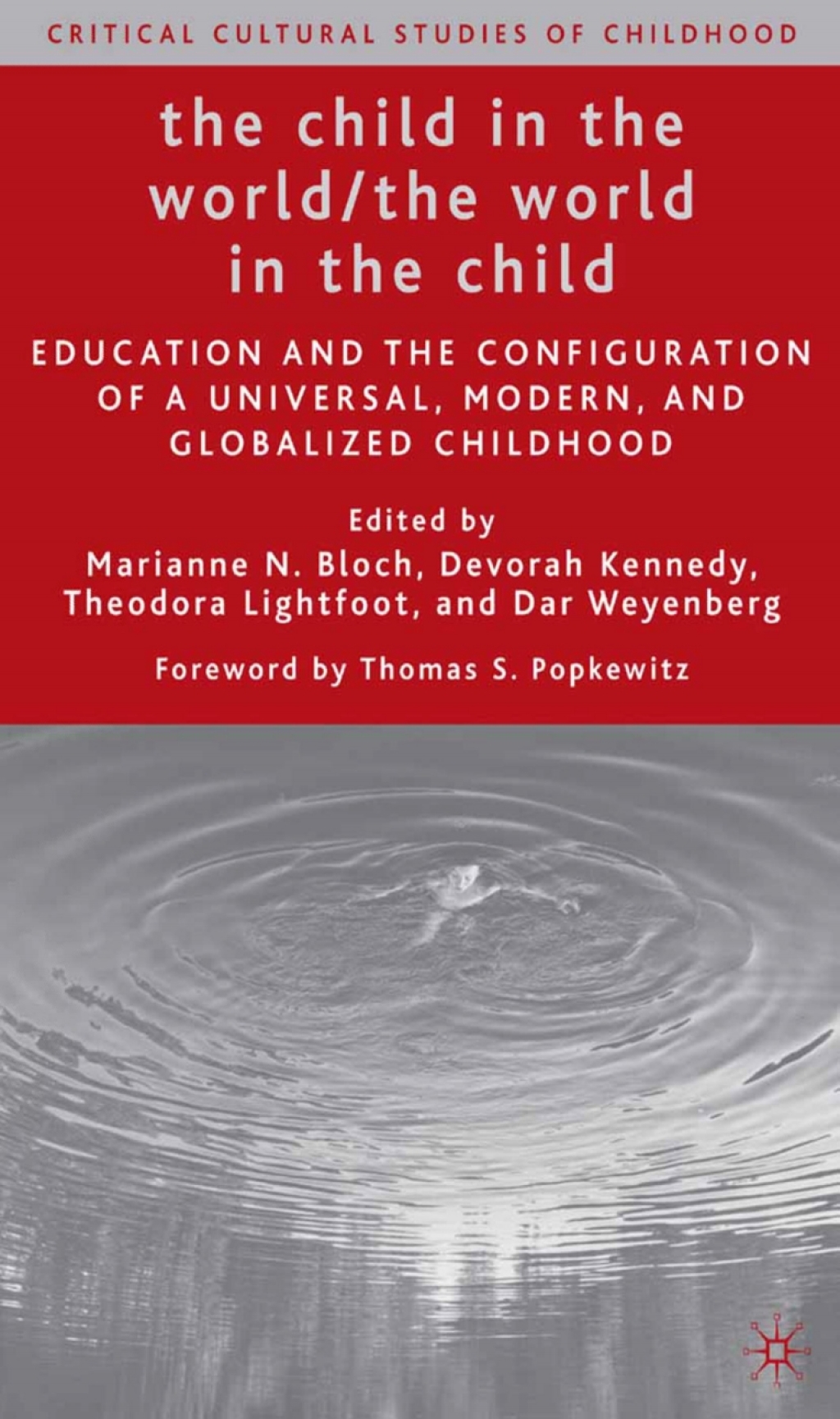 The Child in the World/The World in the Child Education and the Configuration of a Universal, Modern, and Globalized Childhood 