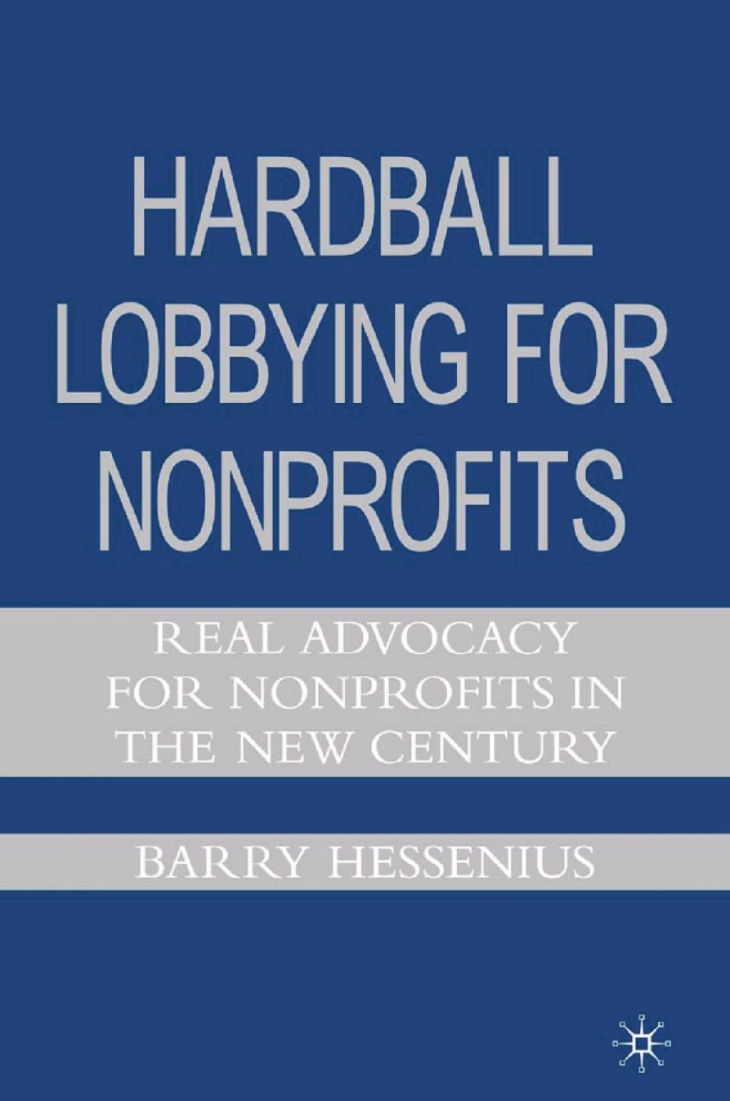 Hardball Lobbying for Nonprofits Real Advocacy for Nonprofits in the New Century 
