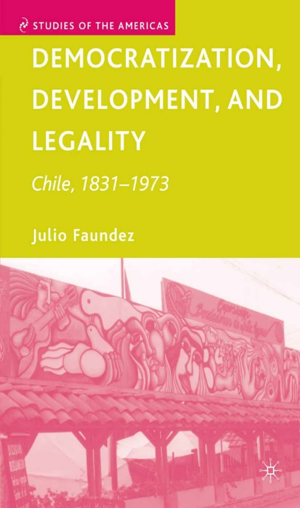 Democratization, Development, and Legality Chile, 1831Ã¢â‚¬Å¡Ãƒâ€žÃƒÂ¶Ã¢Ë†Å¡Ãƒâ€˜Ã¢Ë†Å¡Ã‚Â¨1973 